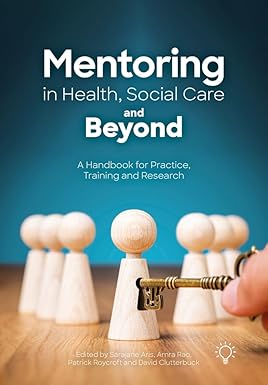 Mentoring in Health, Social Care and Beyond: A Handbook for Practice, Training and Research